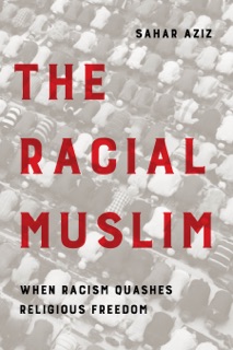 The Racial Muslim by Sahar F. Aziz