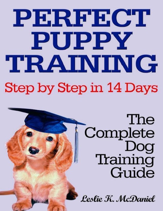 Perfect Puppy Training Step by Step in 14 Days: The Complete Dog Training Guide
