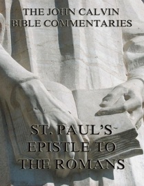 John Calvin's Commentaries On St. Paul's Epistle To The Romans - John Calvin