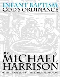 Infant Baptism God's Ordinance - C. Matthew McMahon & Michael Harrison