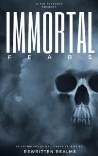 Immortal Fears by Aisling MacKay, CJ Landry, Jeanette Rose, Michael Z. Ryan, Moxie Malone, Wayne Davids, Alice Callisto, Melissa Stoddart, Amber Albright, Rashmi Menon, Renee Christian, Marc Tizura, Dan Dolan, Melody Wingfield, Nikki Crump-Hansted, Ashley Gallaher-Pollard, Tammy Davis, Jennifer Morton, Ember Savage, Rainbow Brubaker & Georgia Moody