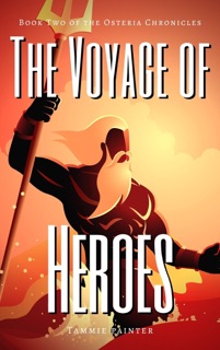 The Voyage of Heroes: Book Two of the Osteria Chronicles by Tammie Painter