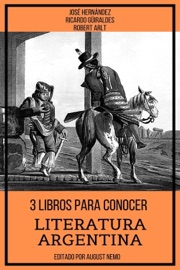 3 Libros para Conocer Literatura Argentina - José Hernández, Ricardo Güiraldes, Roberto Arlt & August Nemo