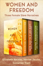 Women and Freedom - Elizabeth Keckley, Harriet Jacobs & Sojourner Truth