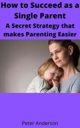 Read: How to Succeed as a Single Parent A Secret Strategy that makes Parenting Easier Book