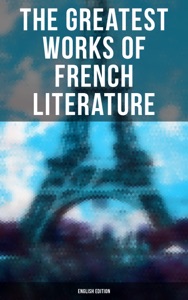 The Greatest Works of French Literature (English Edition)