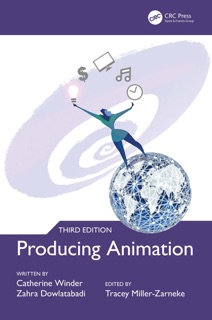 Producing Animation 3e by Catherine Winder, Tracey Miller-Zarneke & Zahra Dowlatabadi