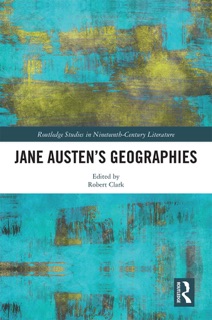 Jane Austen’s Geographies by Robert Clark