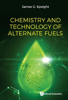 Chemistry and Technology of Alternate Fuels by James G. Speight