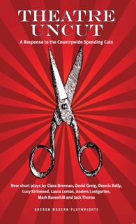 Theatre Uncut by Dennis Kelly, Lucy Kirkwood & Mark Ravenhill