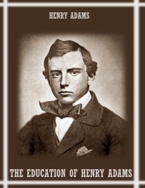 The Education of Henry Adams (Illustrated)