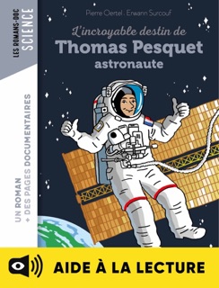 L'incroyable destin de Thomas Pesquet, spationaute - Lecture aidée by Pierre Oertel & Erwann Surcouf