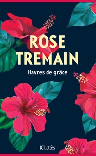 Havres de grâce by Rose Tremain