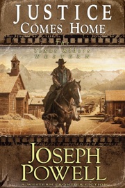 Justice Comes Home (The Texas Riders Western #2) (A Western Frontier Fiction) - Joseph Powell