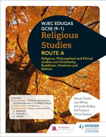 Eduqas GCSE (9-1) Religious Studies Route A: Religious, Philosophical and Ethical studies and Christianity, Buddhism, Hinduism and Sikhism - Steve Clarke, Joy White, Amanda Ridley, Ed Pawson & Chris Owens