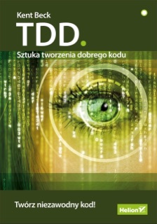 TDD. Sztuka tworzenia dobrego kodu by Kent Beck