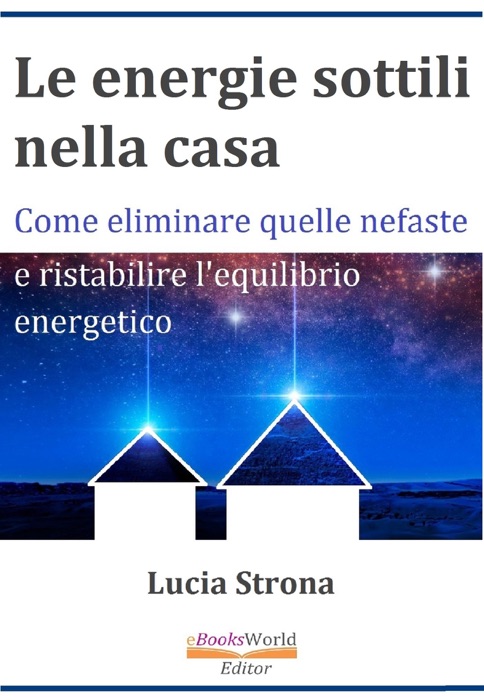 Le energie sottili nella casa Come eliminare quelle nefaste e ristabilire l'equilibrio energetico