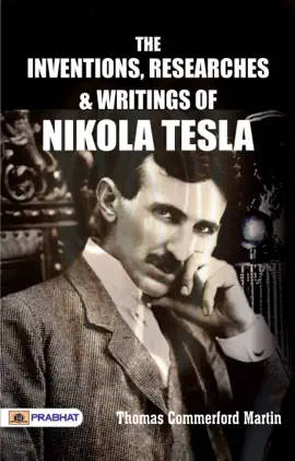The inventions, researches and writings of Nikola Tesla