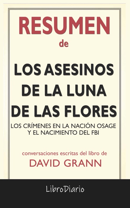Los asesinos de la luna de las flores: Los crímenes en la nación Osage y el nacimiento del FBI de David Grann: Conversaciones Escritas del Libro