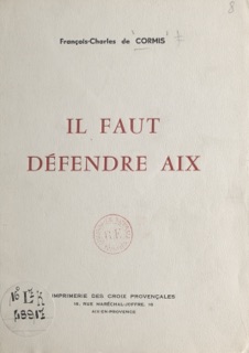 Il faut défendre Aix by François-Charles de Cormis