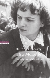 Elsa Morante. Una vita per la letteratura - René de Ceccatty