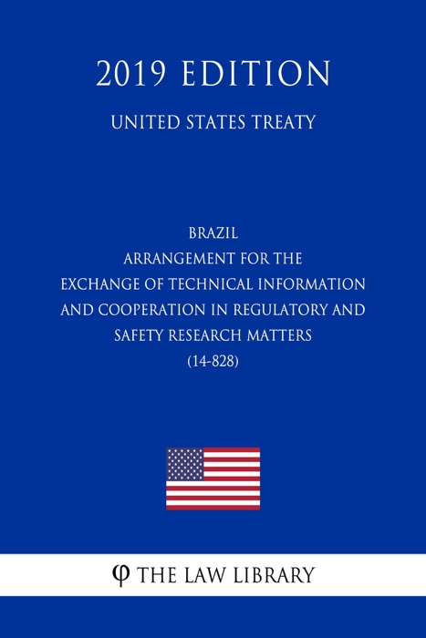 Brazil - Arrangement for the Exchange of Technical Information and Cooperation in Regulatory and Safety Research Matters (14-828) (United States Treaty)