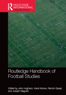 Routledge Handbook of Football Studies by John Hughson, Kevin Moore, Ramon Spaaij & Joseph Maguire