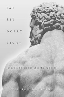 Jak žít dobrý život by William B. Irvine