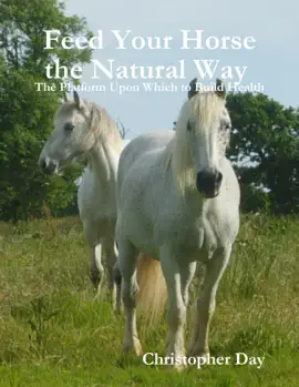Read: Feed Your Horse the Natural Way : The Platform Upon Which to Build Health Book