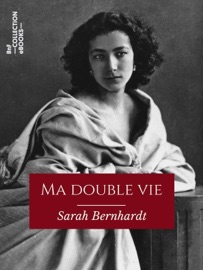 Ma double vie - Sarah Bernhardt
