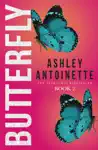 Butterfly 2 by Ashley Antoinette Book Summary, Reviews and Downlod