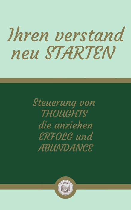 IHREN VERSTAND NEU STARTEN: Steuerung von THOUGHTS die anziehen ERFOLG und ABUNDANCE