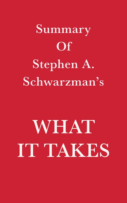 Summary of Stephen A. Schwarzman What it Takes