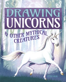 Drawing Unicorns & Other Mythical Creatures - Peter Gray