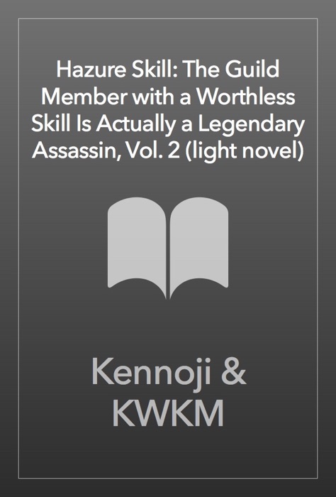 Hazure Skill: The Guild Member with a Worthless Skill Is Actually a Legendary Assassin, Vol. 2 (light novel)
