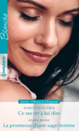 Ce secret à lui dire - La promesse d'une sage-femme - Meredith Webber & Karin Baine by  Meredith Webber & Karin Baine PDF Download