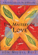 The Mastery of Love - Don Miguel Ruiz Cover Art