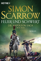 Simon Scarrow - Feuer und Schwert - Die Napoleon-Saga 1804 - 1809 artwork