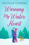 Warming My Winter Heart by Michelle Cornish Book Summary, Reviews and Downlod