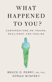 What Happened to You? - Oprah Winfrey & Bruce D. Perry