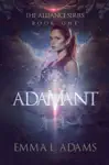 Adamant by Emma L. Adams Book Summary, Reviews and Downlod