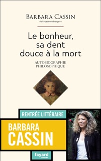 Le bonheur, sa dent, douce à la mort by Barbara Cassin