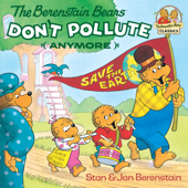 The Berenstain Bears Don't Pollute (Anymore) - Stan Berenstain & Jan Berenstain