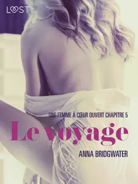Le voyage, Une femme à cœur ouvert chapitre 5 - Une nouvelle érotique