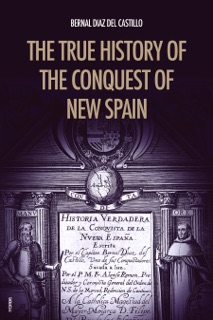 The True History of the Conquest of New Spain by Bernal Diaz Del Castillo