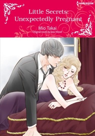 Little Secrets: Unexpectedly Pregnant - Mio Takai & Joss Wood