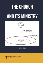 The Church and Its Ministry - Gary W. Deddo