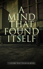 A Mind That Found Itself - Clifford Whittingham Beers