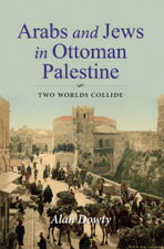 Arabs and Jews in Ottoman Palestine - Alan Dowty Cover Art