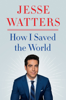 Jesse Watters - How I Saved the World artwork